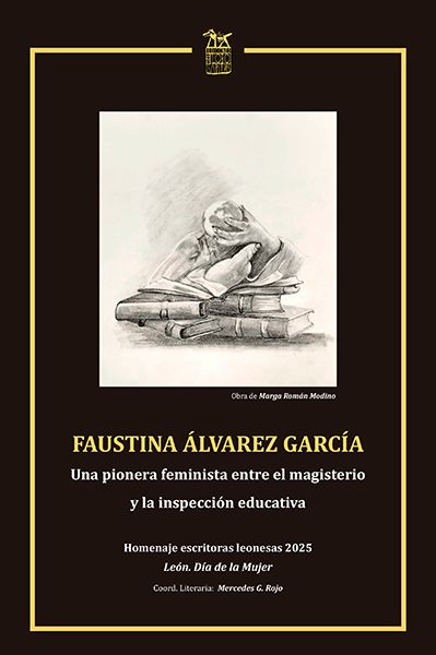 Imagen de FAUSTINA  ÁLVAREZ GARCÍA. Una pionera femiinista entre el magisterio y la inspección educativa. Homenaje escritoras leonesas 2025. León. Día de la Mujer.